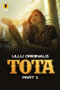 Tota (2024) S01 Part 1 Hindi ULLU Originals Full Movie